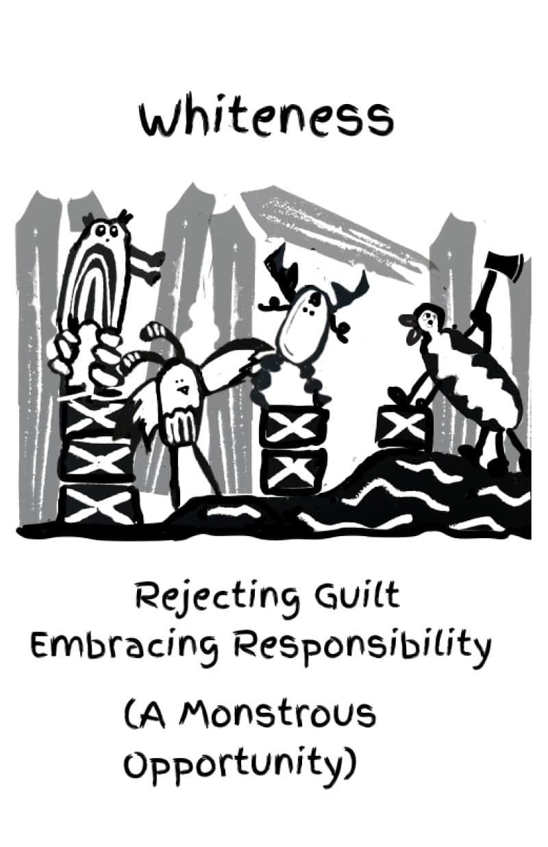 Whiteness: Rejecting Guilt Embracing Responsibility
